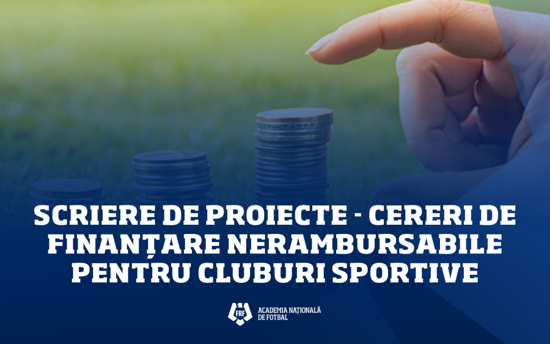 Scriere de proiecte – cereri de finanțare nerambursabilă pentru cluburi sportive